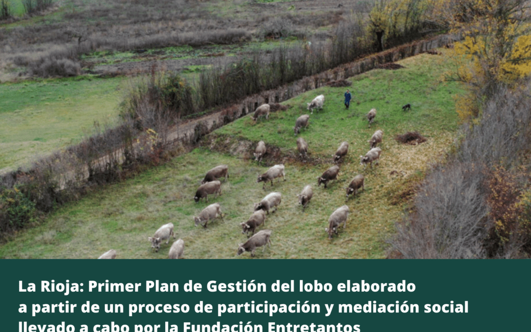 La Rioja: Primer Plan de Gestión del lobo elaborado a partir de un proceso de participación y mediación social llevado a cabo por la Fundación Entretantos